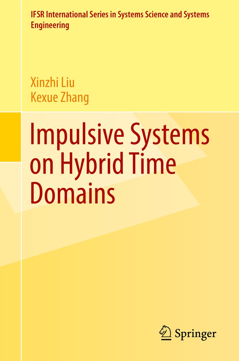 Titlebook: Impulsive Systems on Hybrid Time Domains; Xinzhi Liu,Kexue Zhang Book 2019 Springer Nature Switzerland AG 2019 impulsive systems.time scal Titlebook: Impulsive Systems on Hybrid Time Domains; Xinzhi Liu,Kexue Zhang Book 2019 Springer Nature Switzerland AG 2019 impulsive systems.time scal