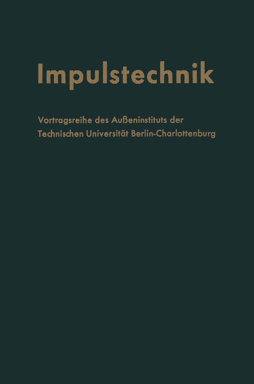 Titlebook: Impulstechnik; Vortragsreihe des Au F. Winckel Conference proceedings 1956 Springer-Verlag Berlin Heidelberg 1956 Energie.Entwicklung.Ferns Titlebook: Impulstechnik; Vortragsreihe des Au F. Winckel Conference proceedings 1956 Springer-Verlag Berlin Heidelberg 1956 Energie.Entwicklung.Ferns