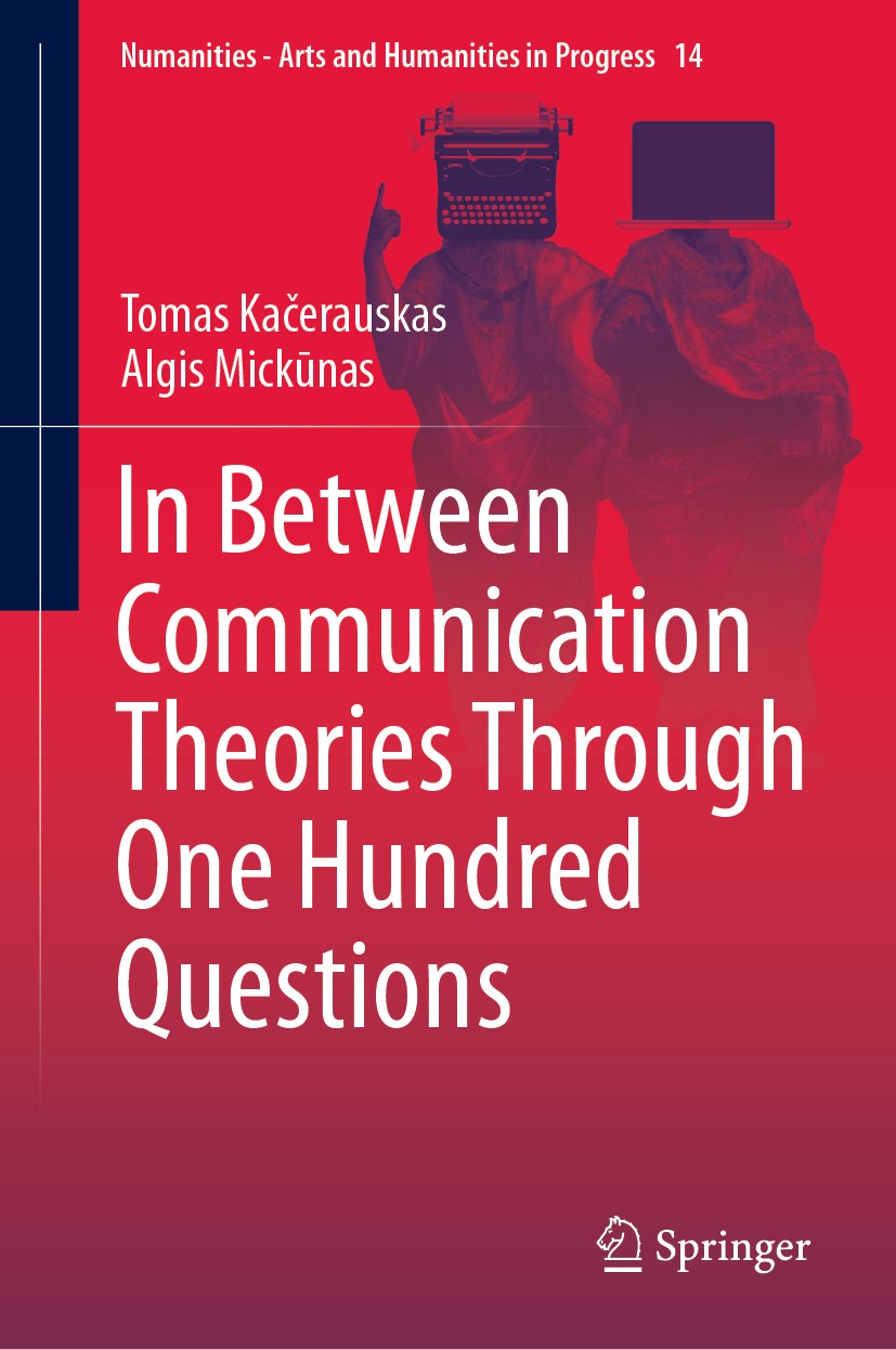 Titlebook: In Between Communication Theories Through One Hundred Questions; Tomas Kačerauskas,Algis Mickūnas Book 2020 The Editor(s) (if applicable) Titlebook: In Between Communication Theories Through One Hundred Questions; Tomas Kačerauskas,Algis Mickūnas Book 2020 The Editor(s) (if applicable)