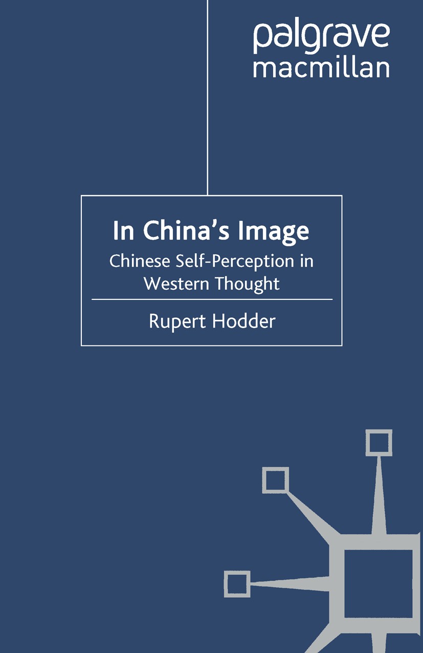 Titlebook: In China‘s Image; Chinese Self-percept Rupert Hodder Book 2000 Palgrave Macmillan, a division of Macmillan Publishers Limited 2000 bibliogr Titlebook: In China‘s Image; Chinese Self-percept Rupert Hodder Book 2000 Palgrave Macmillan, a division of Macmillan Publishers Limited 2000 bibliogr