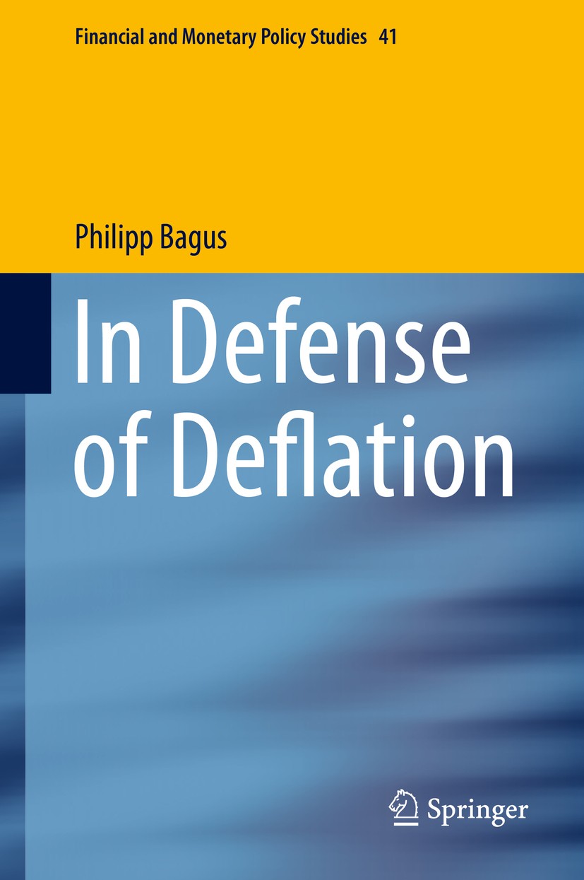 Titlebook: In Defense of Deflation; Philipp Bagus Book 2015 Springer International Publishing Switzerland 2015 Bank Credit Deflation.Deflation.Fallin Titlebook: In Defense of Deflation; Philipp Bagus Book 2015 Springer International Publishing Switzerland 2015 Bank Credit Deflation.Deflation.Fallin