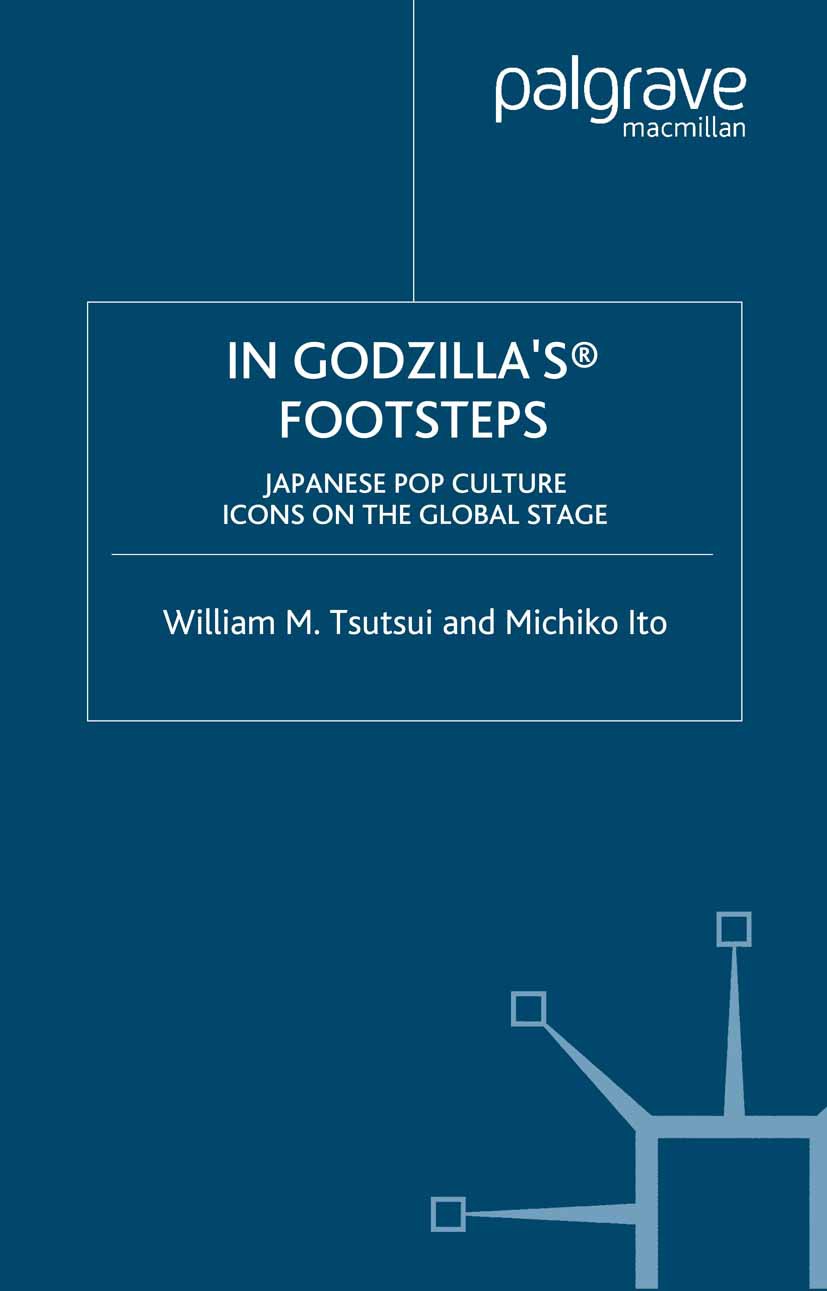 Titlebook: In Godzilla‘s Footsteps; Japanese Pop Culture William M. Tsutsui (Professor of history),Michiko Book 2006 Palgrave Macmillan, a division o Titlebook: In Godzilla‘s Footsteps; Japanese Pop Culture William M. Tsutsui (Professor of history),Michiko Book 2006 Palgrave Macmillan, a division o