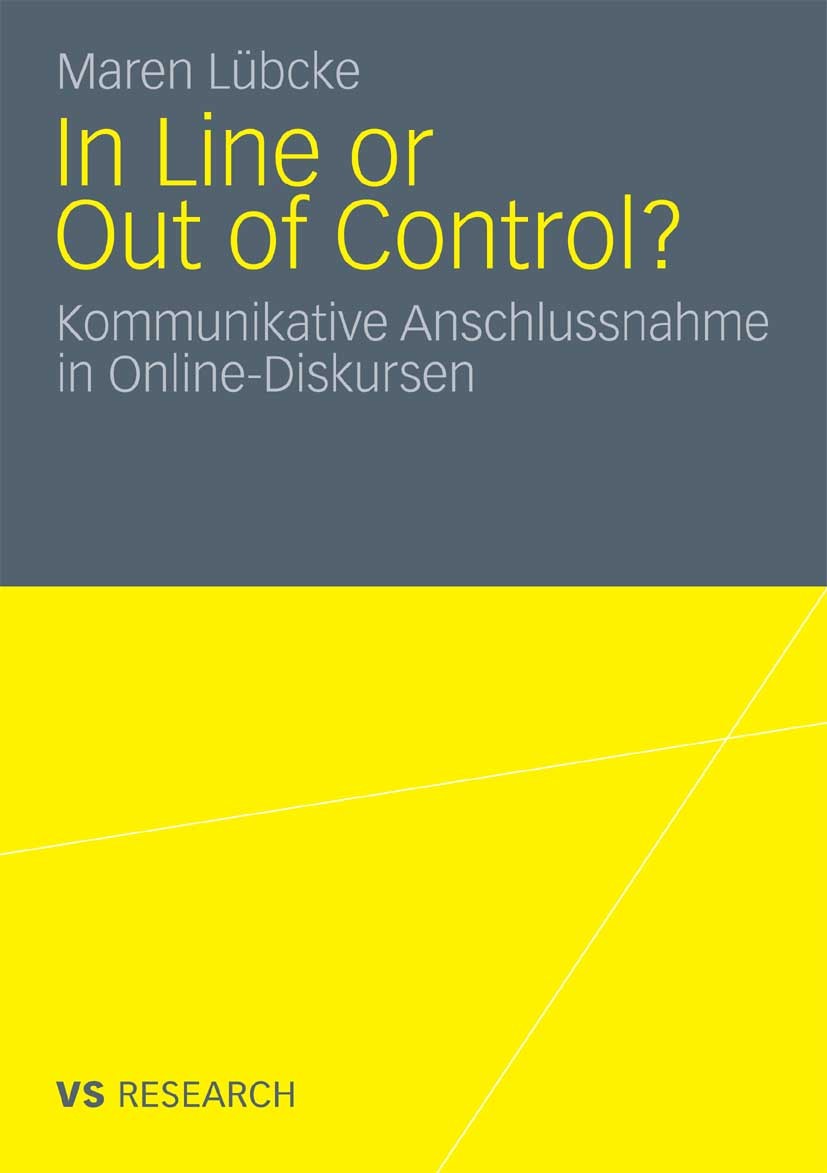 Titlebook: In Line or Out of Control?; Kommunikative Anschl Maren Lübcke Book 2010 VS Verlag für Sozialwissenschaften | Springer Fachmedien Wiesbaden Titlebook: In Line or Out of Control?; Kommunikative Anschl Maren Lübcke Book 2010 VS Verlag für Sozialwissenschaften | Springer Fachmedien Wiesbaden