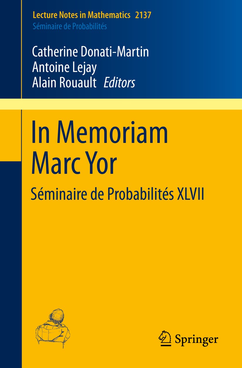 Titlebook: In Memoriam Marc Yor - Séminaire de Probabilités XLVII; Catherine Donati-Martin,Antoine Lejay,Alain Rouaul Book 2015 Springer Internationa Titlebook: In Memoriam Marc Yor - Séminaire de Probabilités XLVII; Catherine Donati-Martin,Antoine Lejay,Alain Rouaul Book 2015 Springer Internationa