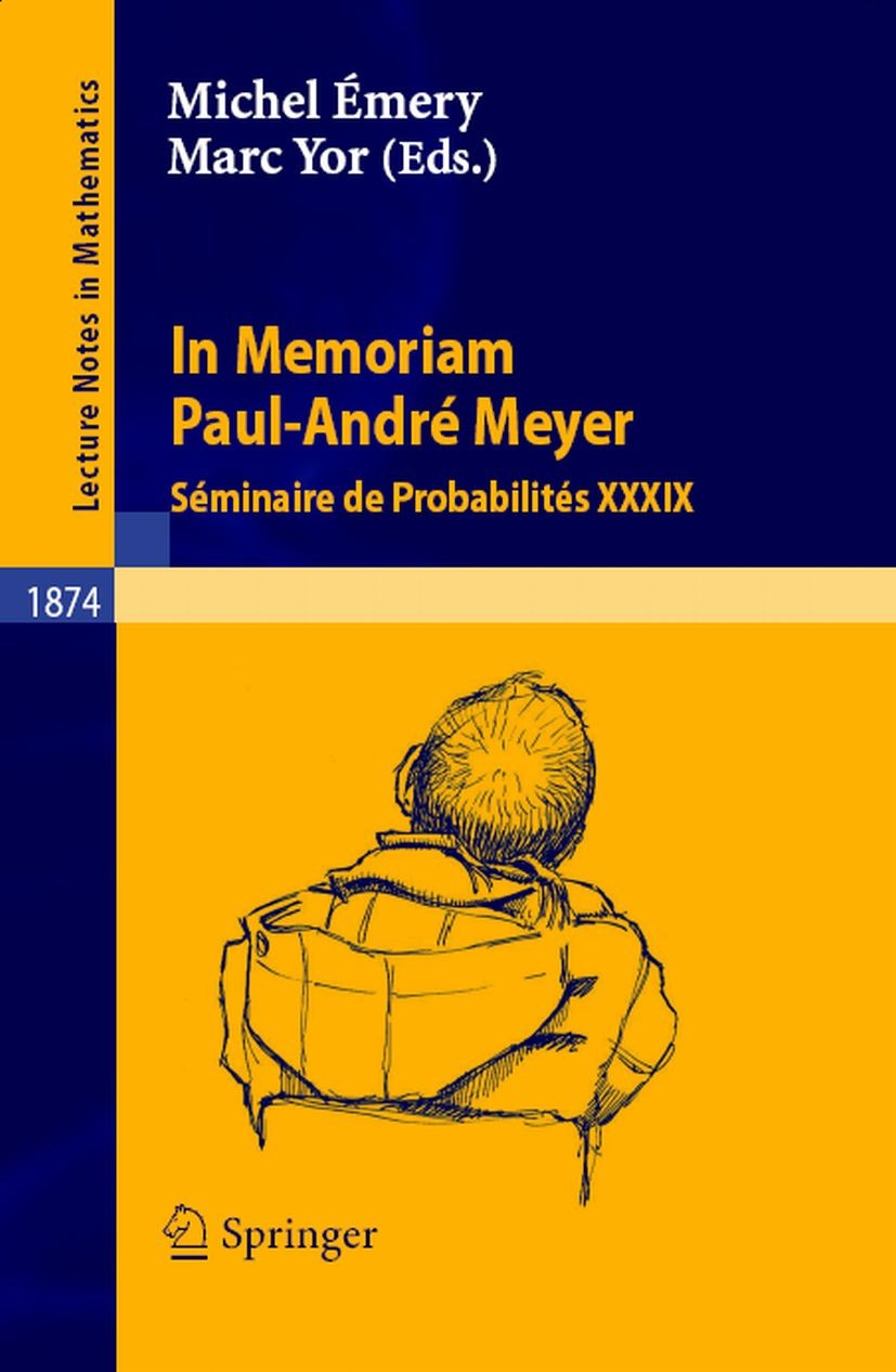 Titlebook: In Memoriam Paul-André Meyer - Séminaire de Probabilités XXXIX; Michel Émery,Marc Yor Book 2006 Springer-Verlag Berlin Heidelberg 2006 Bro Titlebook: In Memoriam Paul-André Meyer - Séminaire de Probabilités XXXIX; Michel Émery,Marc Yor Book 2006 Springer-Verlag Berlin Heidelberg 2006 Bro