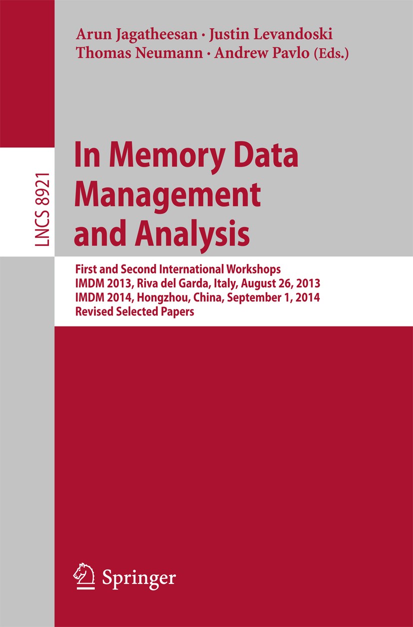Titlebook: In Memory Data Management and Analysis; First and Second Int Arun Jagatheesan,Justin Levandoski,Andrew Pavlo Conference proceedings 2015 Sp Titlebook: In Memory Data Management and Analysis; First and Second Int Arun Jagatheesan,Justin Levandoski,Andrew Pavlo Conference proceedings 2015 Sp