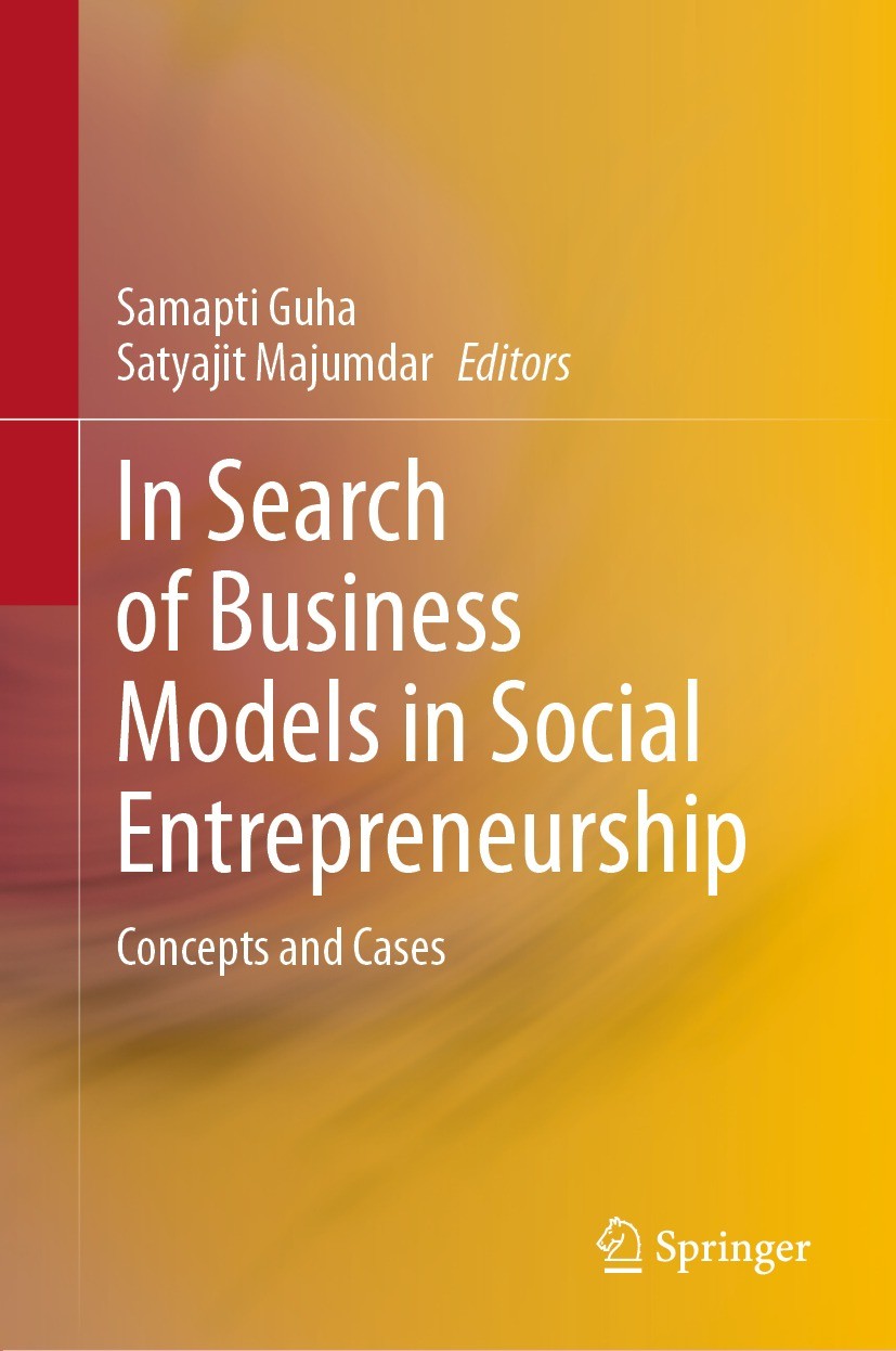 Titlebook: In Search of Business Models in Social Entrepreneurship; Concepts and Cases Samapti Guha,Satyajit Majumdar Book 2021 The Editor(s) (if appl Titlebook: In Search of Business Models in Social Entrepreneurship; Concepts and Cases Samapti Guha,Satyajit Majumdar Book 2021 The Editor(s) (if appl