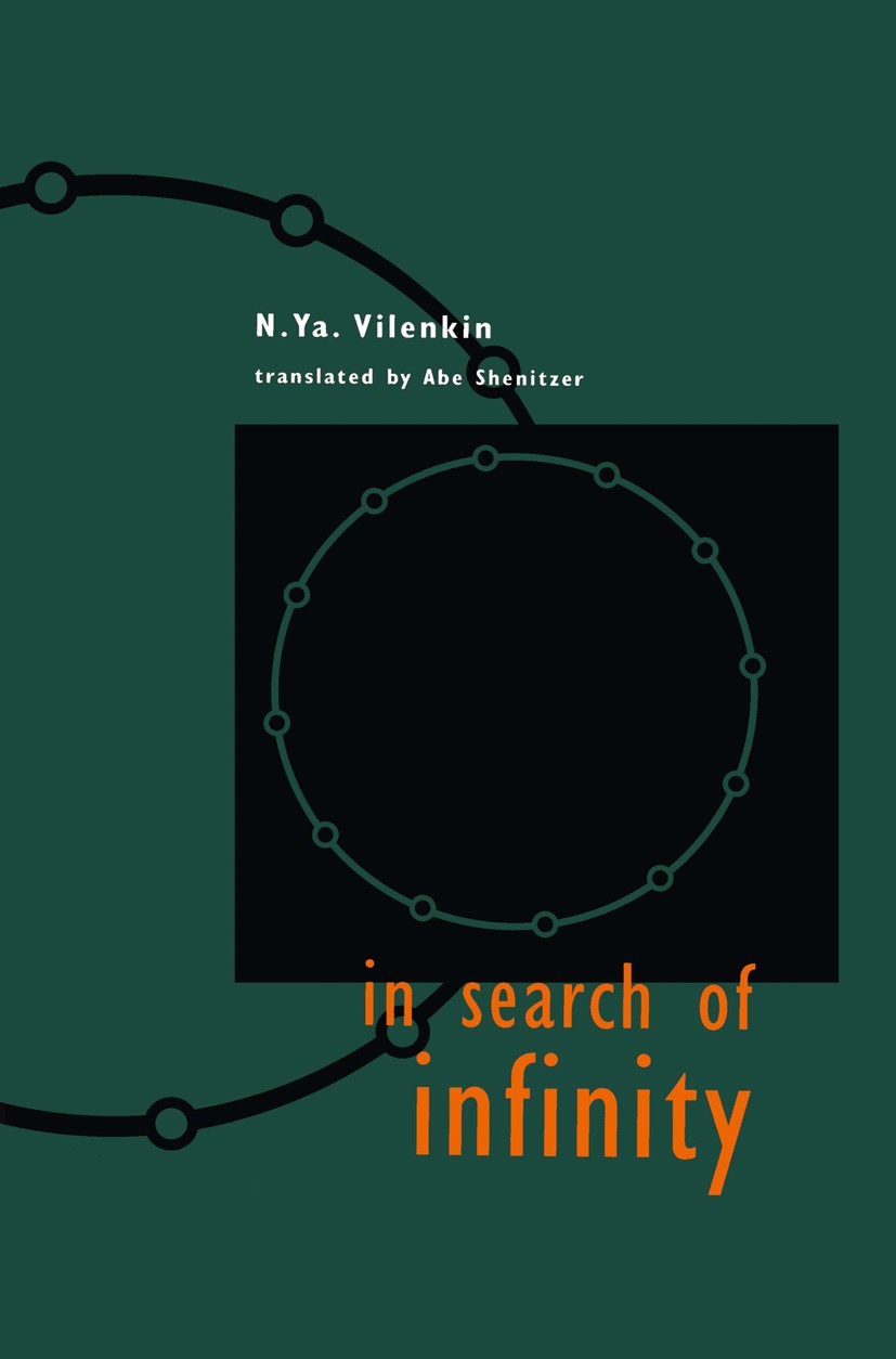Titlebook: In Search of Infinity; N. Ya. Vilenkin Book 1995 Springer Science+Business Media New York 1995 Finite.clsmbc.function.mathematics.physics Titlebook: In Search of Infinity; N. Ya. Vilenkin Book 1995 Springer Science+Business Media New York 1995 Finite.clsmbc.function.mathematics.physics