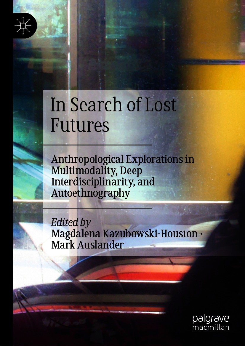 Titlebook: In Search of Lost Futures; Anthropological Expl Magdalena Kazubowski-Houston,Mark Auslander Book 2021 The Editor(s) (if applicable) and The Titlebook: In Search of Lost Futures; Anthropological Expl Magdalena Kazubowski-Houston,Mark Auslander Book 2021 The Editor(s) (if applicable) and The
