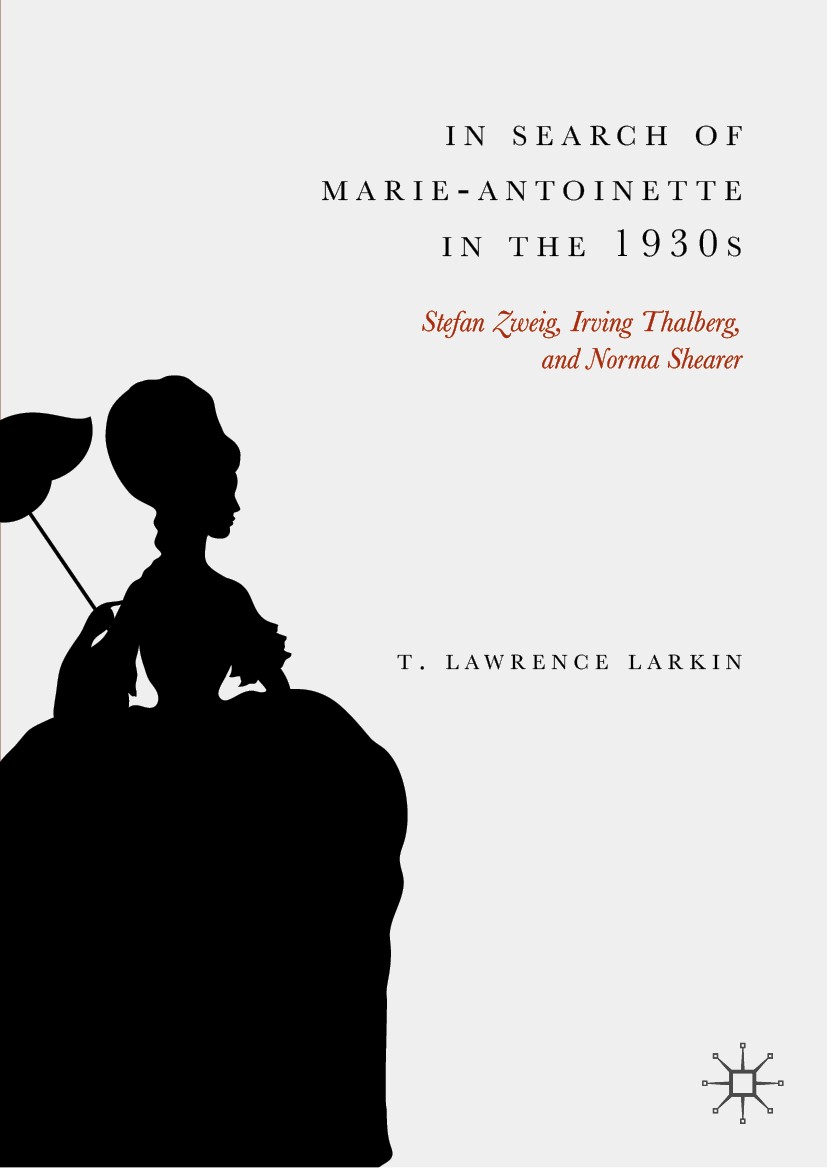 Titlebook: In Search of Marie-Antoinette in the 1930s; Stefan Zweig, Irving T. Lawrence Larkin Book 2019 The Editor(s) (if applicable) and The Author( Titlebook: In Search of Marie-Antoinette in the 1930s; Stefan Zweig, Irving T. Lawrence Larkin Book 2019 The Editor(s) (if applicable) and The Author(