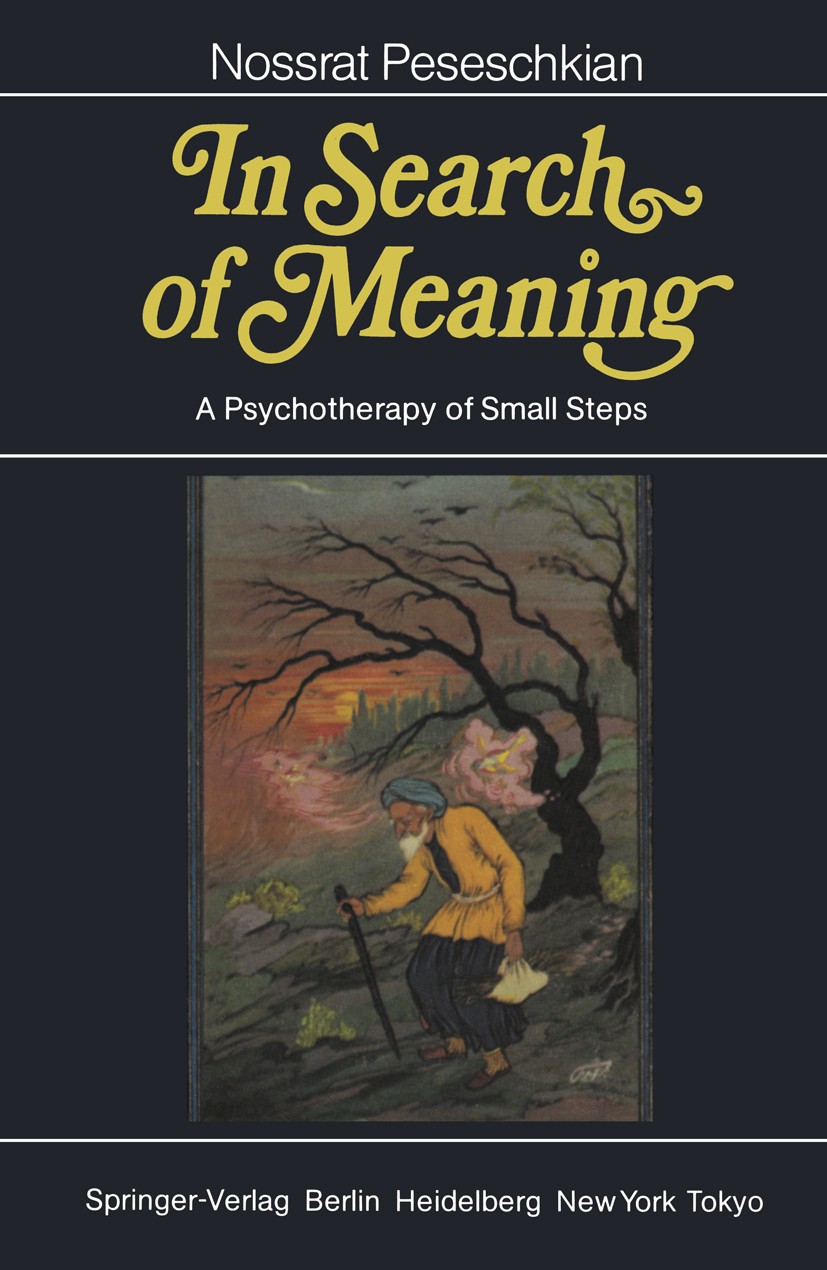 Titlebook: In Search of Meaning; A Psychotherapy of S Nossrat Peseschkian Book 1985 Springer-Verlag Berlin Heidelberg 1985 Anorexia nervosa.Depression Titlebook: In Search of Meaning; A Psychotherapy of S Nossrat Peseschkian Book 1985 Springer-Verlag Berlin Heidelberg 1985 Anorexia nervosa.Depression