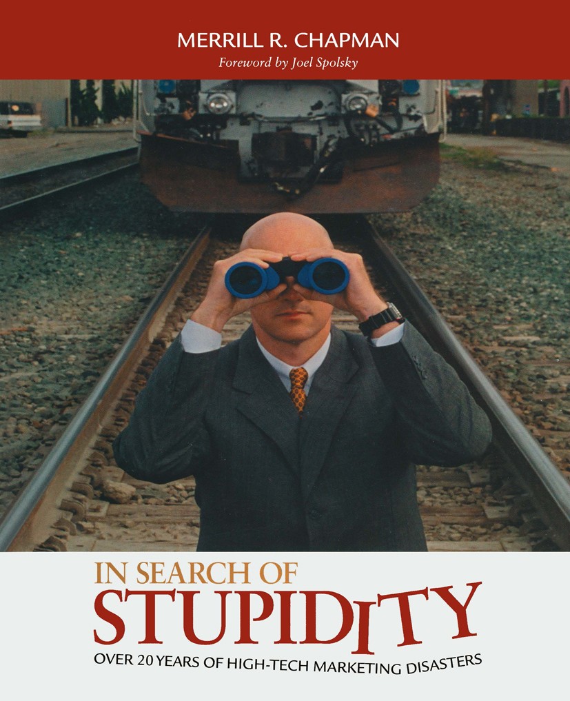 Titlebook: In Search of Stupidity; Over 20 Years of Hig Merrill R. Chapman Book Apr 2014Latest edition Merrill R. Chapman 2003 Apple.Go.Internet.Motor Titlebook: In Search of Stupidity; Over 20 Years of Hig Merrill R. Chapman Book Apr 2014Latest edition Merrill R. Chapman 2003 Apple.Go.Internet.Motor