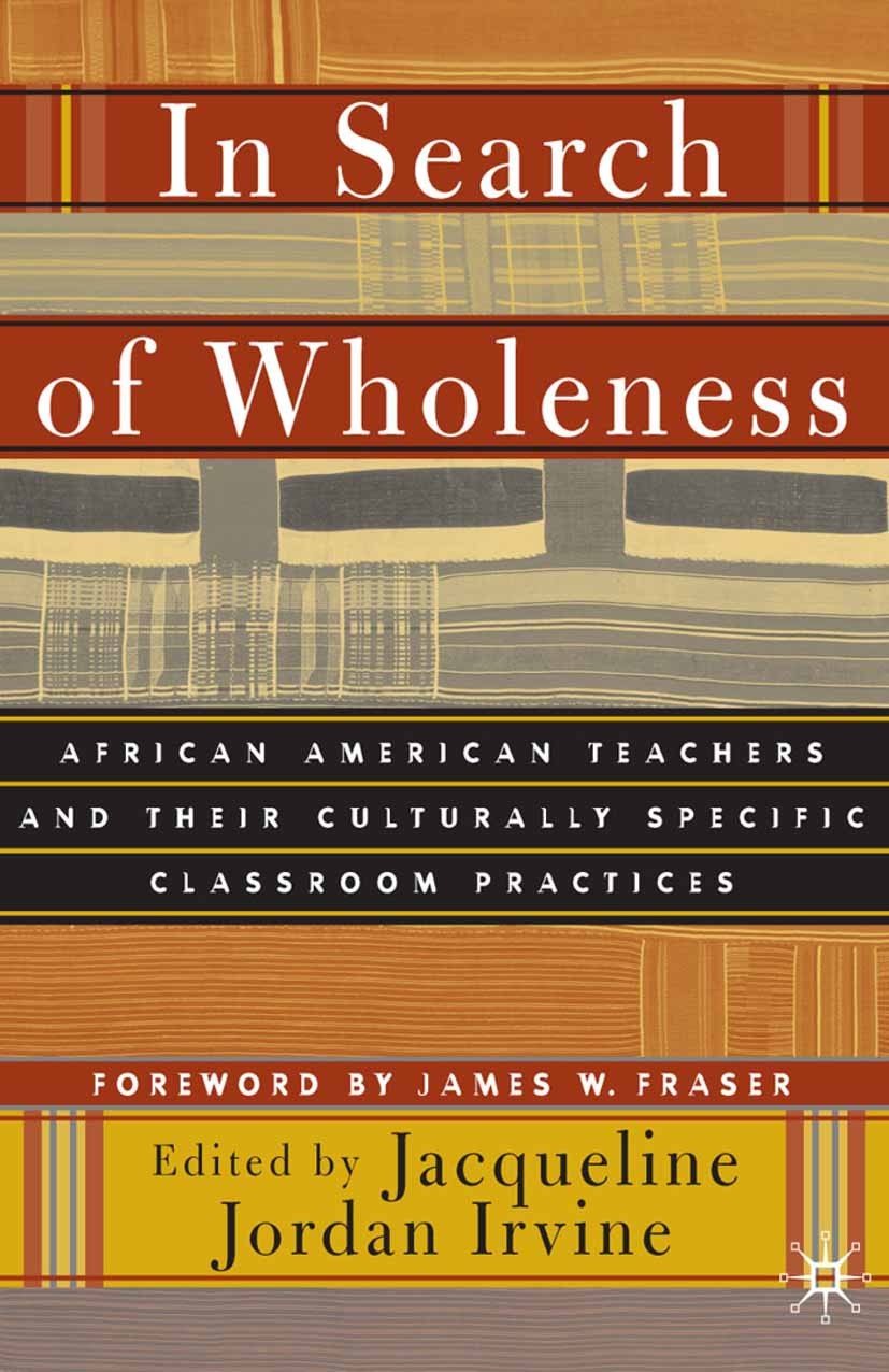 Titlebook: In Search of Wholeness; African American Tea Jacqueline Jordan Irvine Book 2002 Palgrave Macmillan, a division of Nature America Inc. 2002 Titlebook: In Search of Wholeness; African American Tea Jacqueline Jordan Irvine Book 2002 Palgrave Macmillan, a division of Nature America Inc. 2002