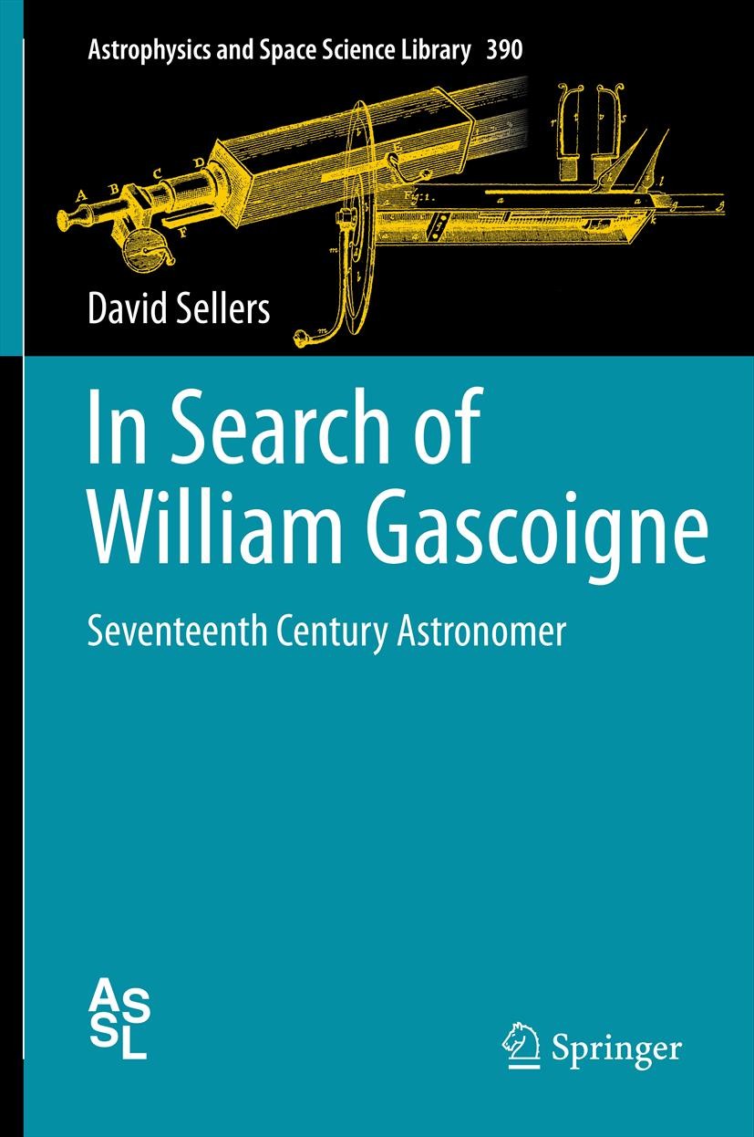 Titlebook: In Search of William Gascoigne; Seventeenth Century David Sellers Book 2012 Springer Science+Business Media New York 2012 Adrien Auzout.Hi Titlebook: In Search of William Gascoigne; Seventeenth Century David Sellers Book 2012 Springer Science+Business Media New York 2012 Adrien Auzout.Hi