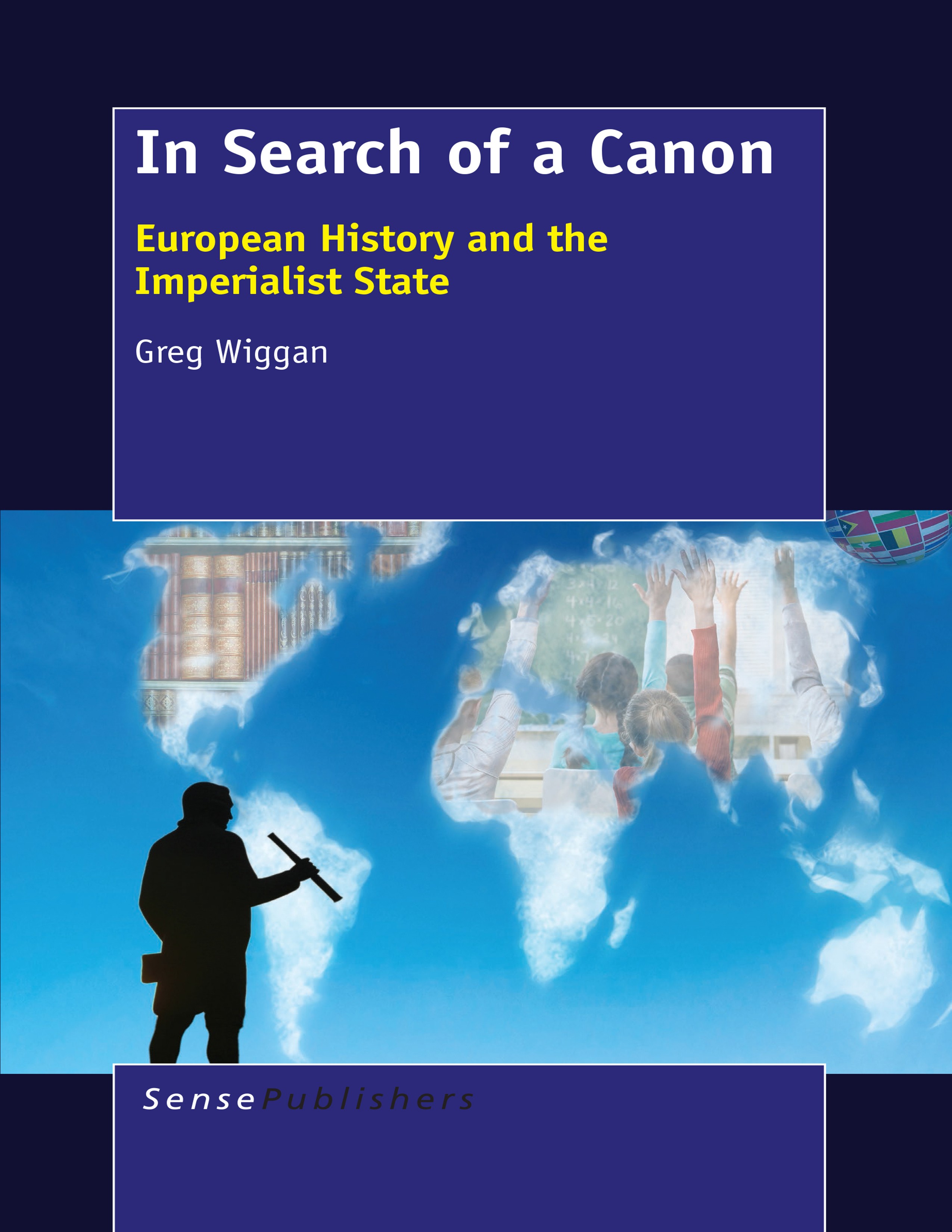 Titlebook: In Search of a Canon; European History and Greg Wiggan Book 2015 SensePublishers-Rotterdam, The Netherlands 2015 Canon.Curriculum Developme Titlebook: In Search of a Canon; European History and Greg Wiggan Book 2015 SensePublishers-Rotterdam, The Netherlands 2015 Canon.Curriculum Developme