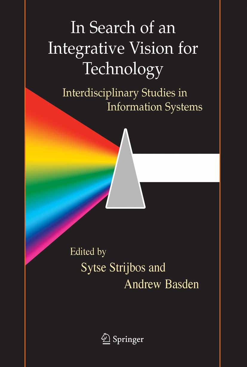 Titlebook: In Search of an Integrative Vision for Technology; Interdisciplinary St Sytse Strijbos,Andrew Basden Book 2006 Springer-Verlag US 2006 Basd Titlebook: In Search of an Integrative Vision for Technology; Interdisciplinary St Sytse Strijbos,Andrew Basden Book 2006 Springer-Verlag US 2006 Basd