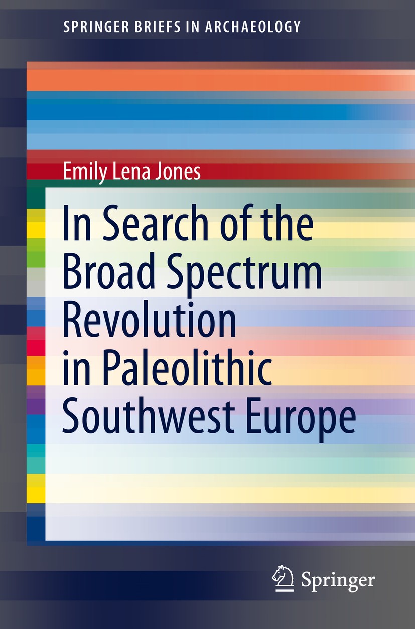 Titlebook: In Search of the Broad Spectrum Revolution in Paleolithic Southwest Europe; Emily Lena Jones Book 2016 The Author(s) 2016 Broad Spectrum R Titlebook: In Search of the Broad Spectrum Revolution in Paleolithic Southwest Europe; Emily Lena Jones Book 2016 The Author(s) 2016 Broad Spectrum R