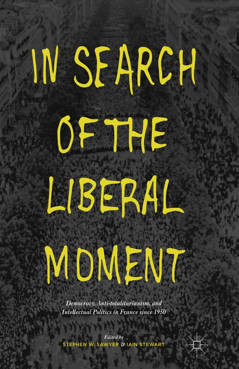 Titlebook: In Search of the Liberal Moment; Democracy, Anti-tota Stephen W. Sawyer,Iain Stewart Book 2016 The Editor(s) (if applicable) and The Author Titlebook: In Search of the Liberal Moment; Democracy, Anti-tota Stephen W. Sawyer,Iain Stewart Book 2016 The Editor(s) (if applicable) and The Author