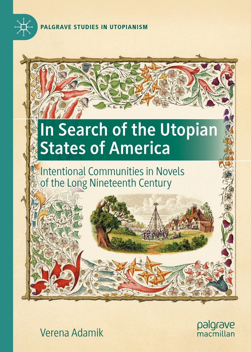 Titlebook: In Search of the Utopian States of America; Intentional Communit Verena Adamik Book 2020 The Editor(s) (if applicable) and The Author(s) 20 Titlebook: In Search of the Utopian States of America; Intentional Communit Verena Adamik Book 2020 The Editor(s) (if applicable) and The Author(s) 20