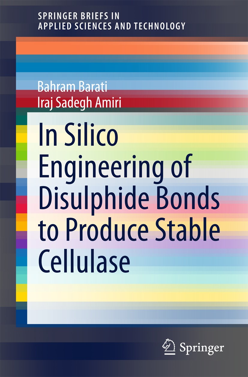 Titlebook: In Silico Engineering of Disulphide Bonds to Produce Stable Cellulase; Bahram Barati,Iraj Sadegh Amiri Book 2015 The Editor(s) (if applica Titlebook: In Silico Engineering of Disulphide Bonds to Produce Stable Cellulase; Bahram Barati,Iraj Sadegh Amiri Book 2015 The Editor(s) (if applica