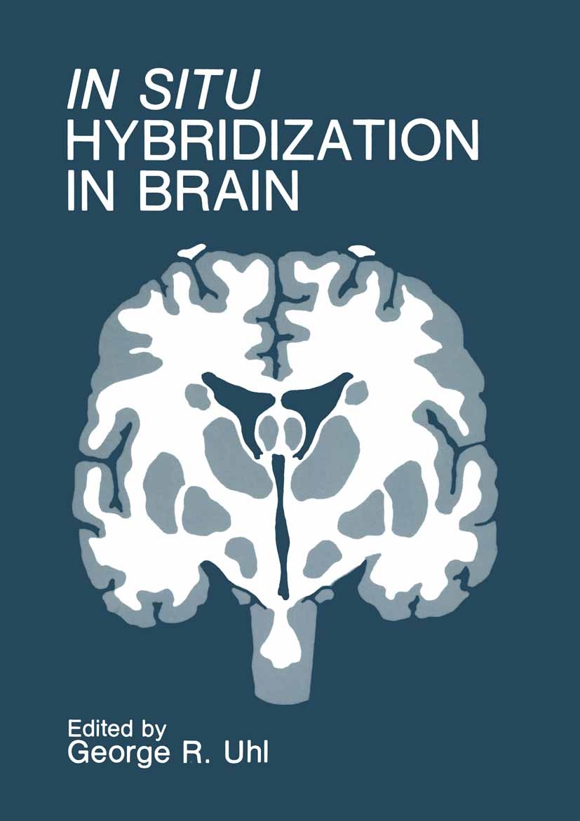 Titlebook: In Situ Hybridization in Brain; George R. Uhl Book 1986 Plenum Press, New York 1986 Europe.anatomy.biology.brain.experiment.growth.molecul Titlebook: In Situ Hybridization in Brain; George R. Uhl Book 1986 Plenum Press, New York 1986 Europe.anatomy.biology.brain.experiment.growth.molecul