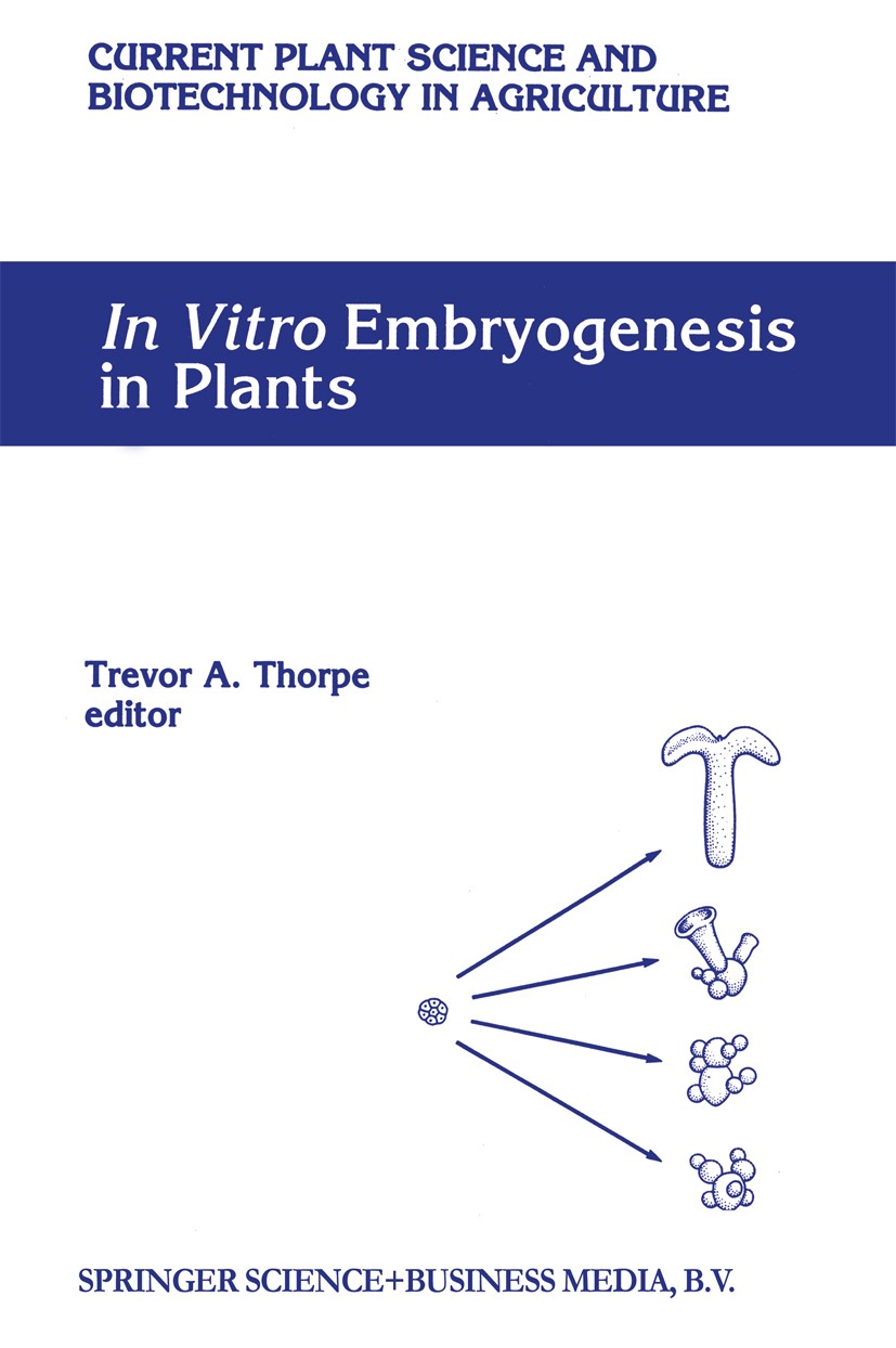 Titlebook: In Vitro Embryogenesis in Plants; Trevor A. Thorpe Book 1995 Springer Science+Business Media Dordrecht 1995 Embryo.biochemistry.biology.ch Titlebook: In Vitro Embryogenesis in Plants; Trevor A. Thorpe Book 1995 Springer Science+Business Media Dordrecht 1995 Embryo.biochemistry.biology.ch