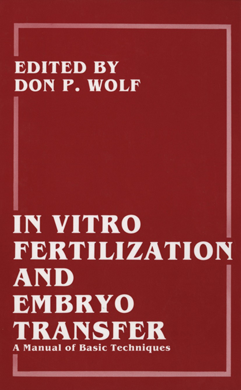 Titlebook: In Vitro Fertilization and Embryo Transfer; A Manual of Basic Te Don P. Wolf,Barry D. Bavister,Gregory S. Kopf Book 1988 Plenum Press, New Titlebook: In Vitro Fertilization and Embryo Transfer; A Manual of Basic Te Don P. Wolf,Barry D. Bavister,Gregory S. Kopf Book 1988 Plenum Press, New