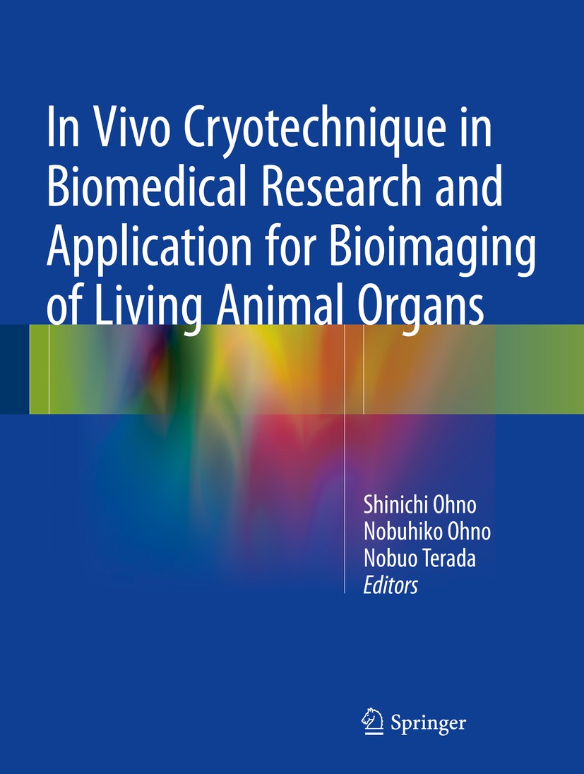 Titlebook: In Vivo Cryotechnique in Biomedical Research and Application for Bioimaging of Living Animal Organs; Shinichi Ohno,Nobuhiko Ohno,Nobuo Ter Titlebook: In Vivo Cryotechnique in Biomedical Research and Application for Bioimaging of Living Animal Organs; Shinichi Ohno,Nobuhiko Ohno,Nobuo Ter