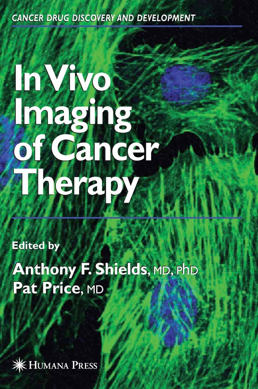 Titlebook: In Vivo Imaging of Cancer Therapy; Anthony F. Shields,Pat Price Book 2007 Humana Press 2007 Tumor.agents.cancer treatment.clinical researc Titlebook: In Vivo Imaging of Cancer Therapy; Anthony F. Shields,Pat Price Book 2007 Humana Press 2007 Tumor.agents.cancer treatment.clinical researc