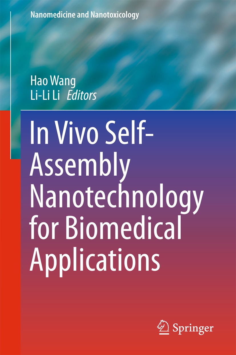 Titlebook: In Vivo Self-Assembly Nanotechnology for Biomedical Applications; Hao Wang,Li-Li Li Book 2018 Springer Nature Singapore Pte Ltd. 2018 Self Titlebook: In Vivo Self-Assembly Nanotechnology for Biomedical Applications; Hao Wang,Li-Li Li Book 2018 Springer Nature Singapore Pte Ltd. 2018 Self