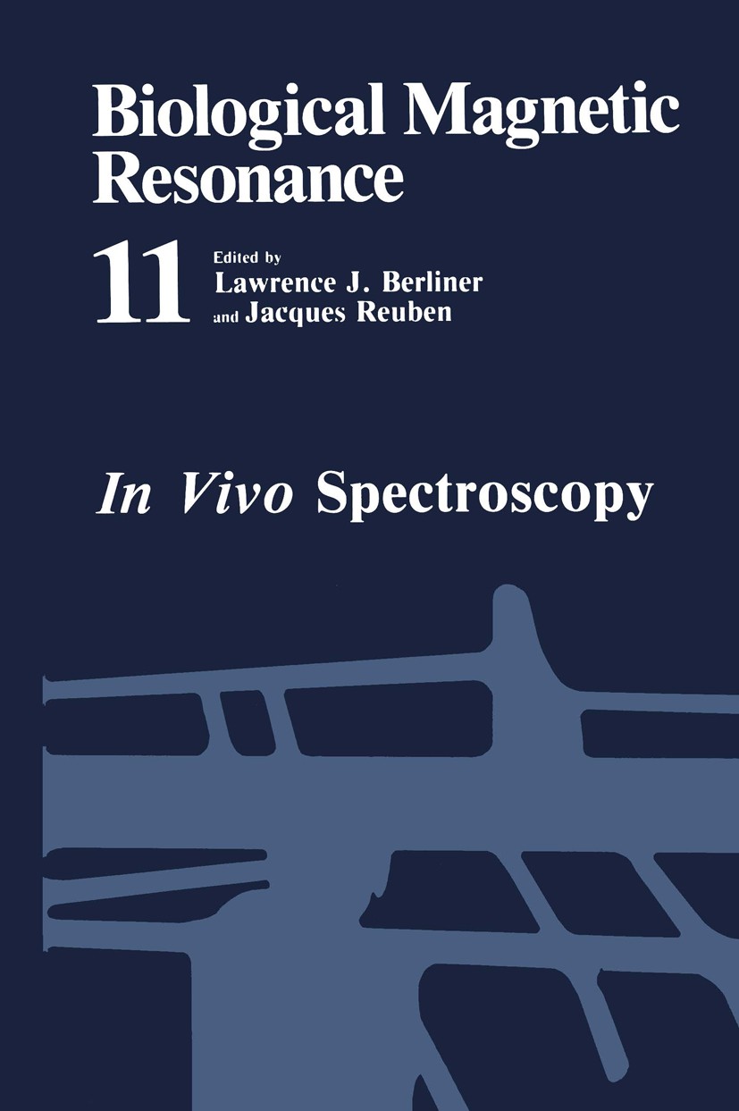 Titlebook: In Vivo Spectroscopy; Lawrence J. Berliner,Jacques Reuben Book 1992 Springer Science+Business Media New York 1992 cells.magnetic resonance Titlebook: In Vivo Spectroscopy; Lawrence J. Berliner,Jacques Reuben Book 1992 Springer Science+Business Media New York 1992 cells.magnetic resonance