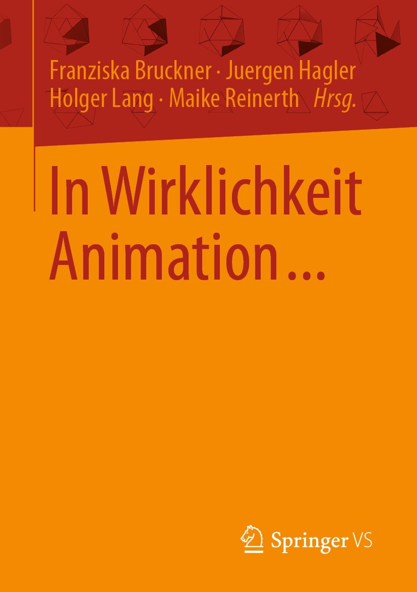 Titlebook: In Wirklichkeit Animation...; Beiträge zur deutsch Franziska Bruckner,Juergen Hagler,Maike Sarah Rein Book 2021 Springer Fachmedien Wiesbad Titlebook: In Wirklichkeit Animation...; Beiträge zur deutsch Franziska Bruckner,Juergen Hagler,Maike Sarah Rein Book 2021 Springer Fachmedien Wiesbad