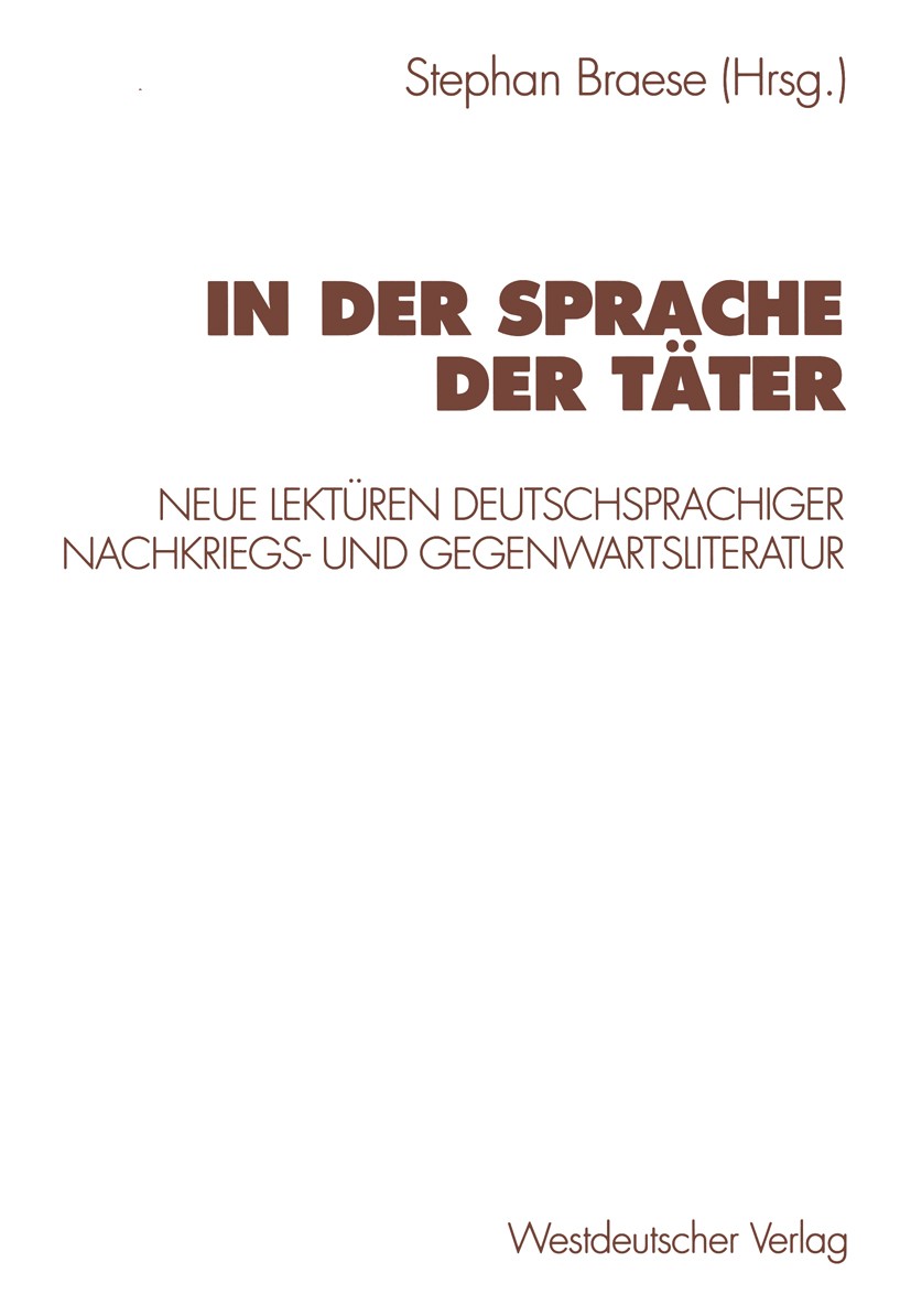 Titlebook: In der Sprache der Täter; Neue Lektüren deutsc Stephan Braese Book 1998 Westdeutscher Verlag GmbH, Opladen/Wiesbaden 1998 Faschismus.German Titlebook: In der Sprache der Täter; Neue Lektüren deutsc Stephan Braese Book 1998 Westdeutscher Verlag GmbH, Opladen/Wiesbaden 1998 Faschismus.German