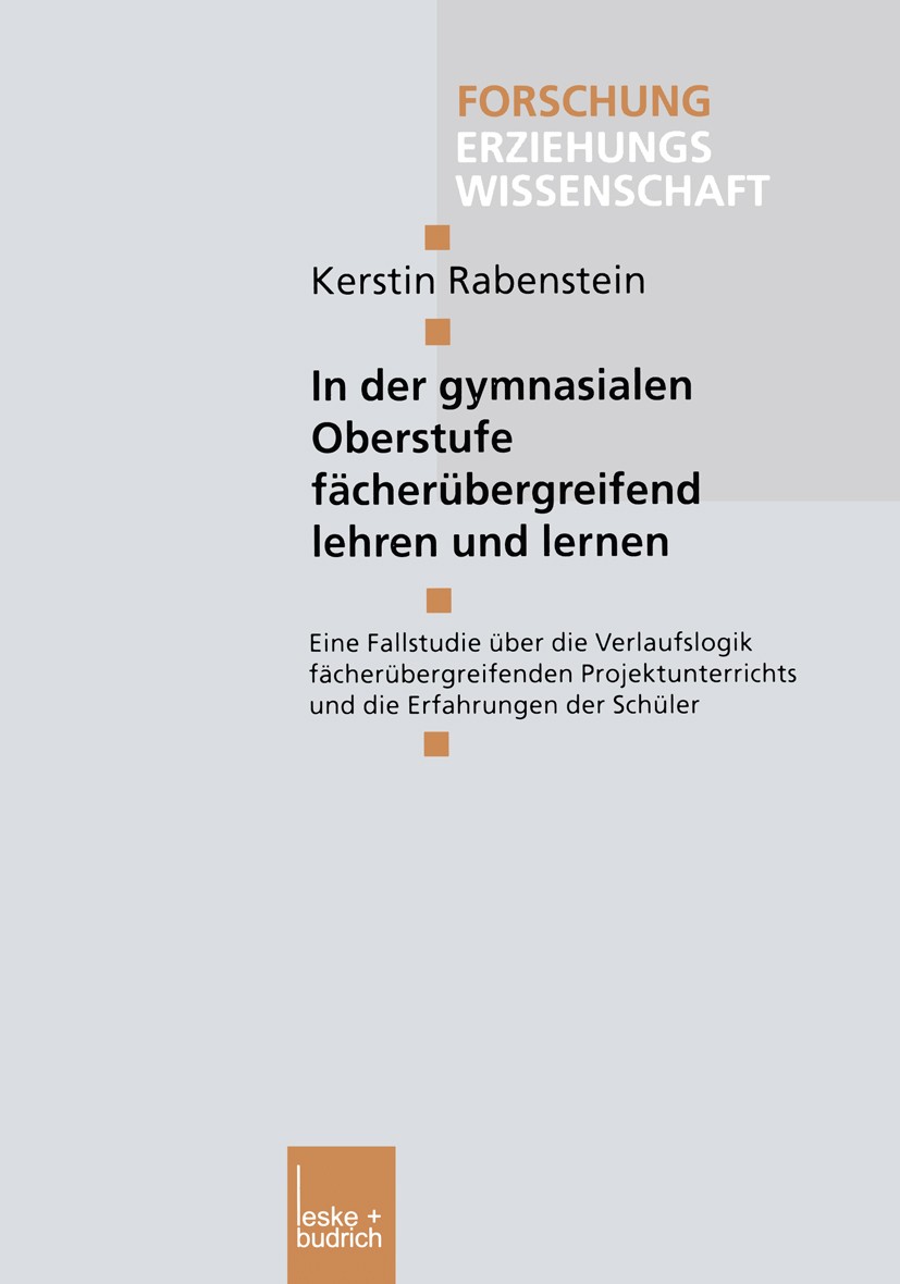 Titlebook: In der gymnasialen Oberstufe fächerübergreifend lehren und lernen; Eine Fallstudie über Kerstin Rabenstein Book 2003 Springer Fachmedien Wi Titlebook: In der gymnasialen Oberstufe fächerübergreifend lehren und lernen; Eine Fallstudie über Kerstin Rabenstein Book 2003 Springer Fachmedien Wi