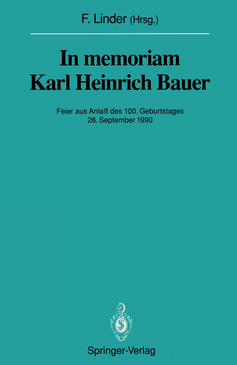 Titlebook: In memoriam Karl Heinrich Bauer; Feier aus Anlaß des Fritz Linder (em. o. Professor der Chirurgie) Conference proceedings 1991 Springer-Ve Titlebook: In memoriam Karl Heinrich Bauer; Feier aus Anlaß des Fritz Linder (em. o. Professor der Chirurgie) Conference proceedings 1991 Springer-Ve