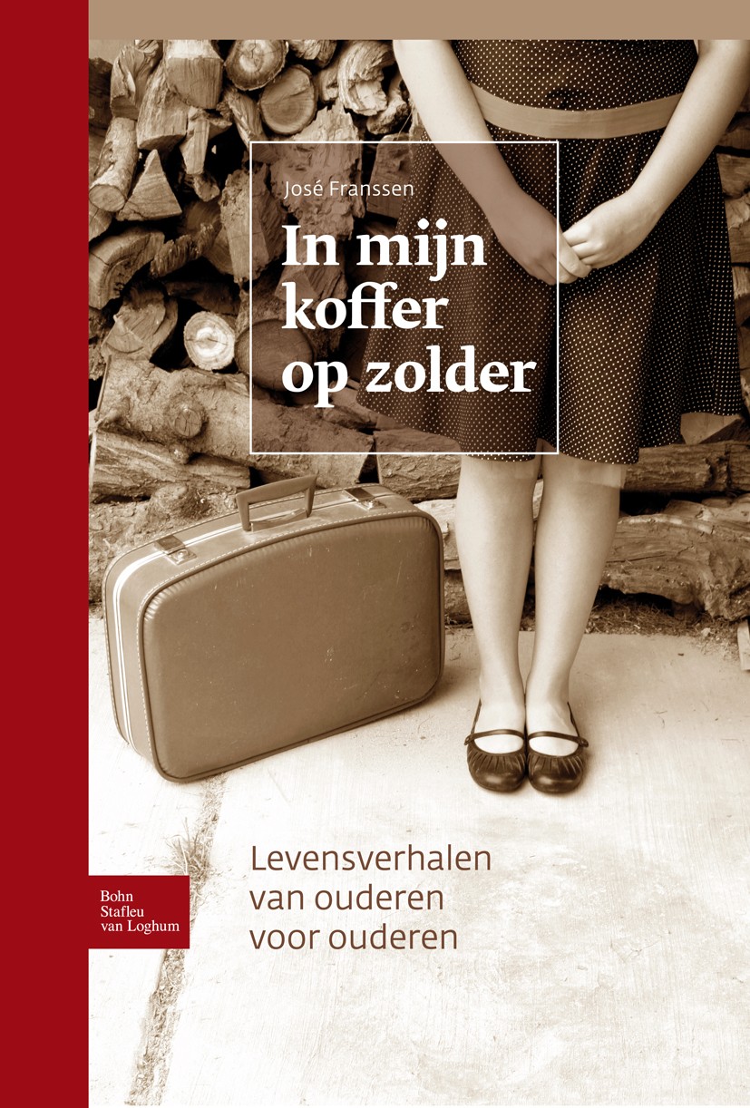 Titlebook: In mijn koffer op zolder; Levensverhalen van o José Franssen Book 2008Latest edition Bohn Stafleu van Loghum 2008 Titlebook: In mijn koffer op zolder; Levensverhalen van o José Franssen Book 2008Latest edition Bohn Stafleu van Loghum 2008