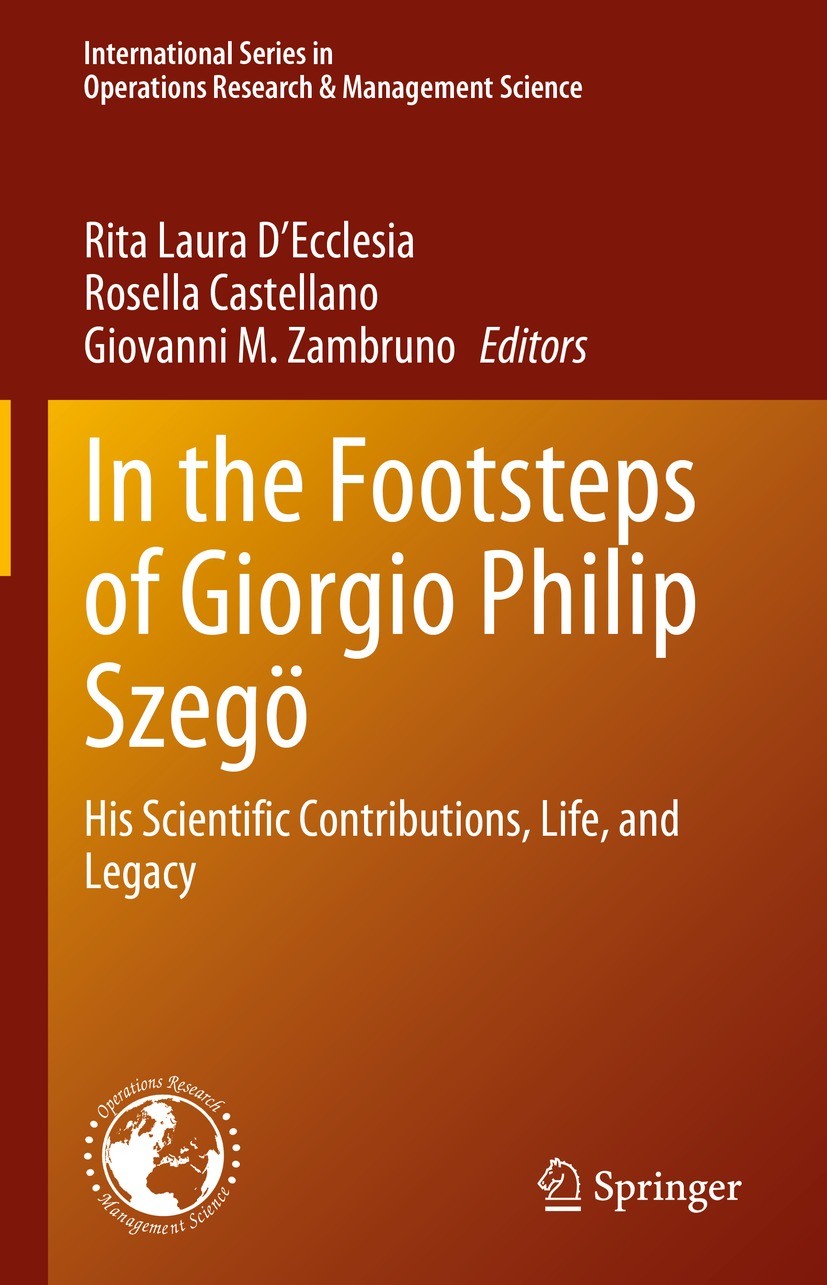 Titlebook: In the Footsteps of Giorgio Philip Szegö; His Scientific Contr Rita Laura D‘Ecclesia,Rosella Castellano,Giovanni Book 2023 The Editor(s) ( Titlebook: In the Footsteps of Giorgio Philip Szegö; His Scientific Contr Rita Laura D‘Ecclesia,Rosella Castellano,Giovanni Book 2023 The Editor(s) (