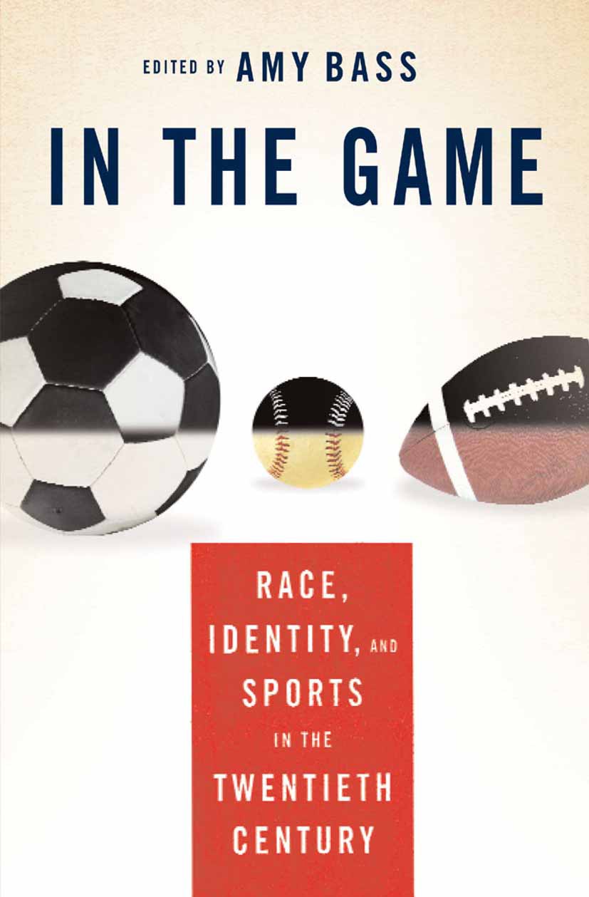 Titlebook: In the Game; Race, Identity, and Amy Bass Book 2005 Amy Bass 2005 Africa.African Americans.identity.Nation.transformation.USA Titlebook: In the Game; Race, Identity, and Amy Bass Book 2005 Amy Bass 2005 Africa.African Americans.identity.Nation.transformation.USA