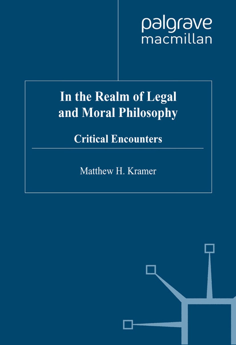 Titlebook: In the Realm of Legal and Moral Philosophy; Critical Encounters Matthew H. Kramer Book 1999 Palgrave Macmillan, a division of Macmillan Pub Titlebook: In the Realm of Legal and Moral Philosophy; Critical Encounters Matthew H. Kramer Book 1999 Palgrave Macmillan, a division of Macmillan Pub