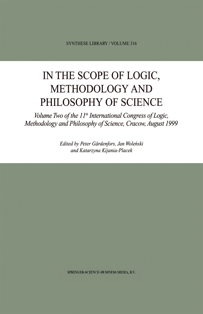 Titlebook: In the Scope of Logic, Methodology and Philosophy of Science; Volume Two of the 11 Peter Gärdenfors,Jan Woleński,Katarzyna Kijania-Pl Book Titlebook: In the Scope of Logic, Methodology and Philosophy of Science; Volume Two of the 11 Peter Gärdenfors,Jan Woleński,Katarzyna Kijania-Pl Book