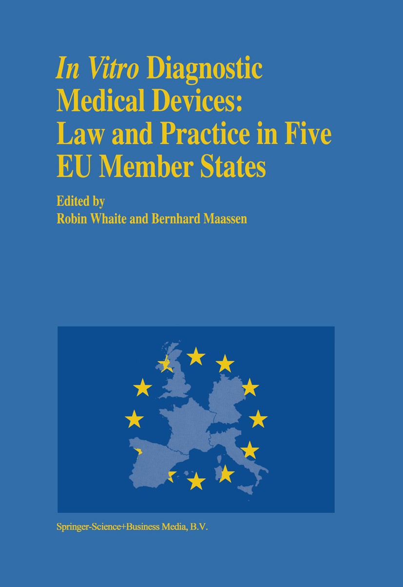 Titlebook: In vitro Diagnostic Medical Devices: Law and Practice in Five EU Member States; Bernhard Maassen,Robin Whaite,Gonzalo Ulloa,Bernha Book 19 Titlebook: In vitro Diagnostic Medical Devices: Law and Practice in Five EU Member States; Bernhard Maassen,Robin Whaite,Gonzalo Ulloa,Bernha Book 19