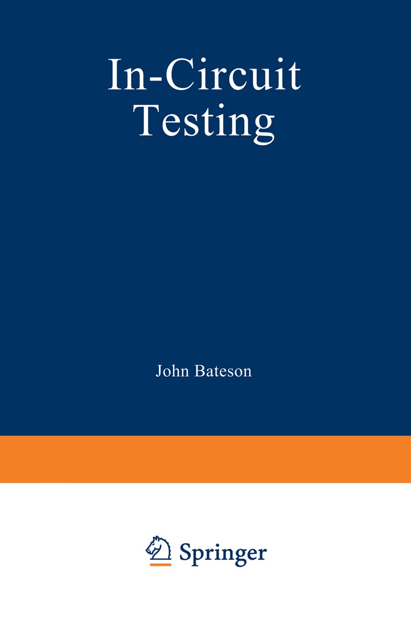 Titlebook: In-Circuit Testing; John Bateson Book 1985 Van Nostrand Reinhold Company Inc. 1985 circuit.computer.control.design.design process.engine.e Titlebook: In-Circuit Testing; John Bateson Book 1985 Van Nostrand Reinhold Company Inc. 1985 circuit.computer.control.design.design process.engine.e