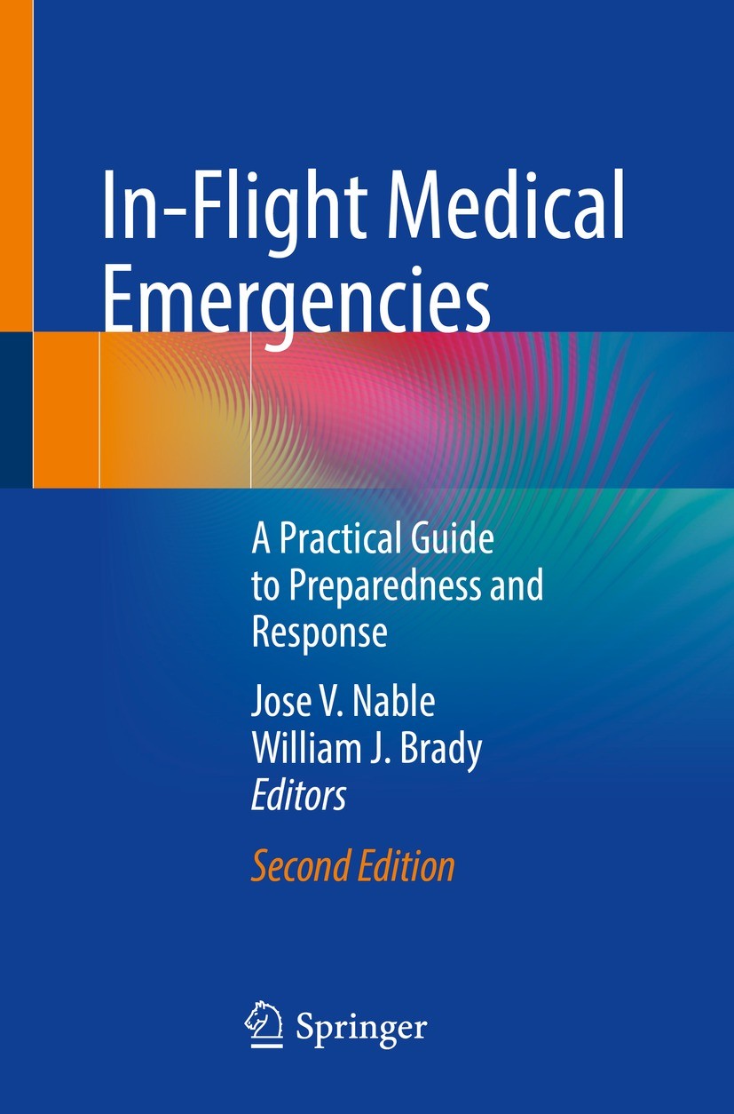 Titlebook: In-Flight Medical Emergencies; A Practical Guide to Jose V. Nable,William J. Brady Book 2023Latest edition The Editor(s) (if applicable) an Titlebook: In-Flight Medical Emergencies; A Practical Guide to Jose V. Nable,William J. Brady Book 2023Latest edition The Editor(s) (if applicable) an