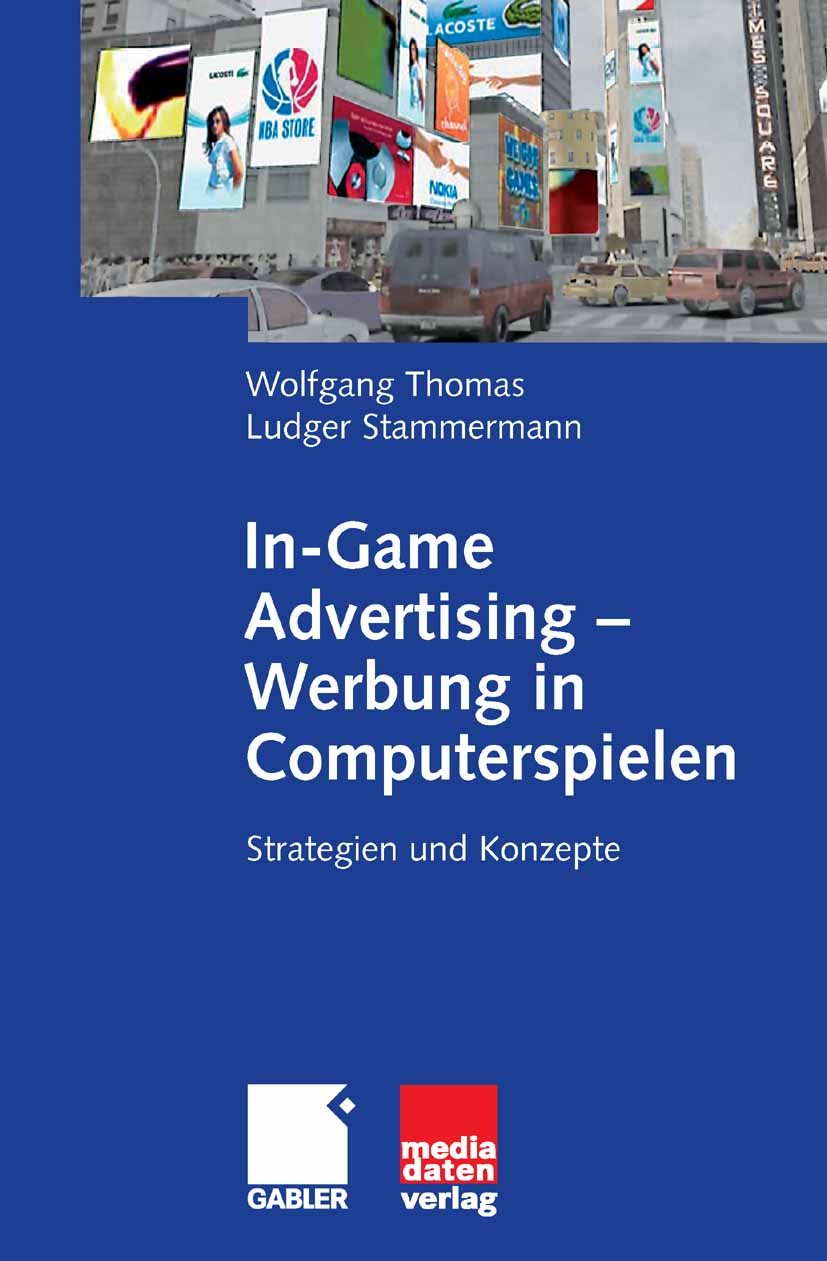 Titlebook: In-Game Advertising - Werbung in Computerspielen; Strategien und Konze Wolfgang Thomas,Ludger Stammermann Book 2007 Gabler Verlag | Springe Titlebook: In-Game Advertising - Werbung in Computerspielen; Strategien und Konze Wolfgang Thomas,Ludger Stammermann Book 2007 Gabler Verlag | Springe