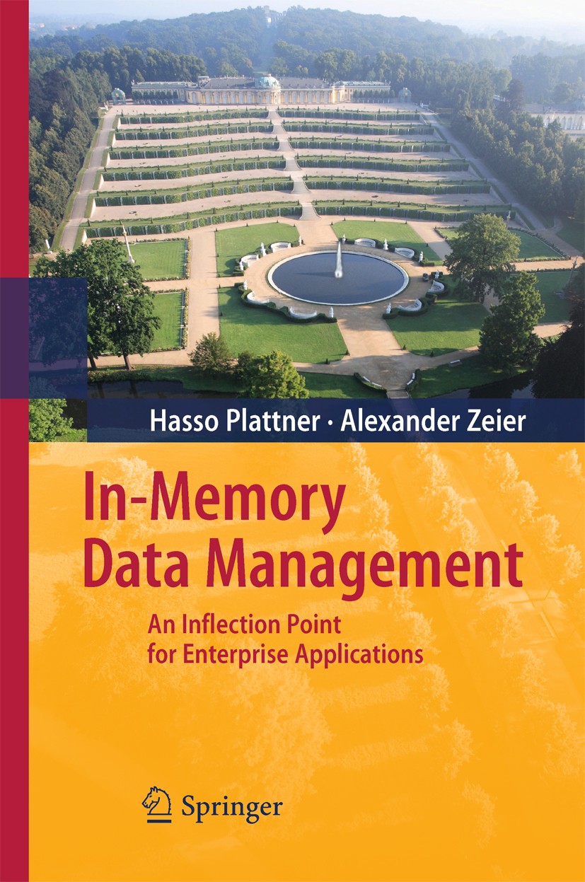 Titlebook: In-Memory Data Management; An Inflection Point Hasso Plattner,Alexander Zeier Book 20111st edition Springer-Verlag Berlin Heidelberg 2011 Titlebook: In-Memory Data Management; An Inflection Point Hasso Plattner,Alexander Zeier Book 20111st edition Springer-Verlag Berlin Heidelberg 2011