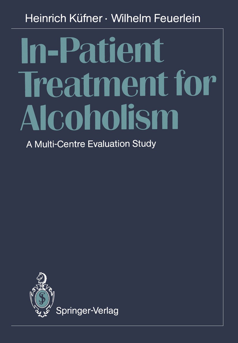 Titlebook: In-Patient Treatment for Alcoholism; A Multi-Centre Evalu Heinrich Küfner,Wilhelm Feuerlein Book 1989 Springer-Verlag Berlin Heidelberg 198 Titlebook: In-Patient Treatment for Alcoholism; A Multi-Centre Evalu Heinrich Küfner,Wilhelm Feuerlein Book 1989 Springer-Verlag Berlin Heidelberg 198