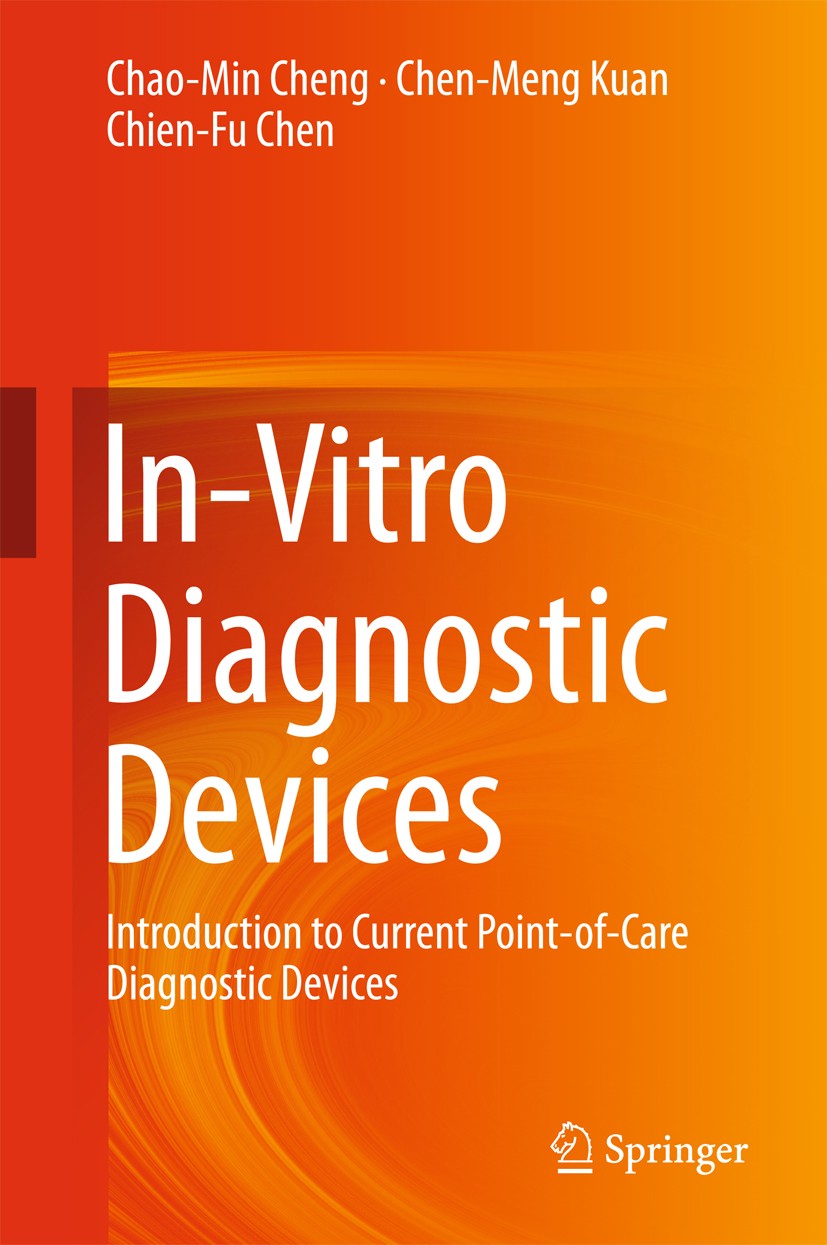 Titlebook: In-Vitro Diagnostic Devices; Introduction to Curr Chao-Min Cheng,Chen-Meng Kuan,Chien-Fu Chen Book 2016 Springer International Publishing S Titlebook: In-Vitro Diagnostic Devices; Introduction to Curr Chao-Min Cheng,Chen-Meng Kuan,Chien-Fu Chen Book 2016 Springer International Publishing S