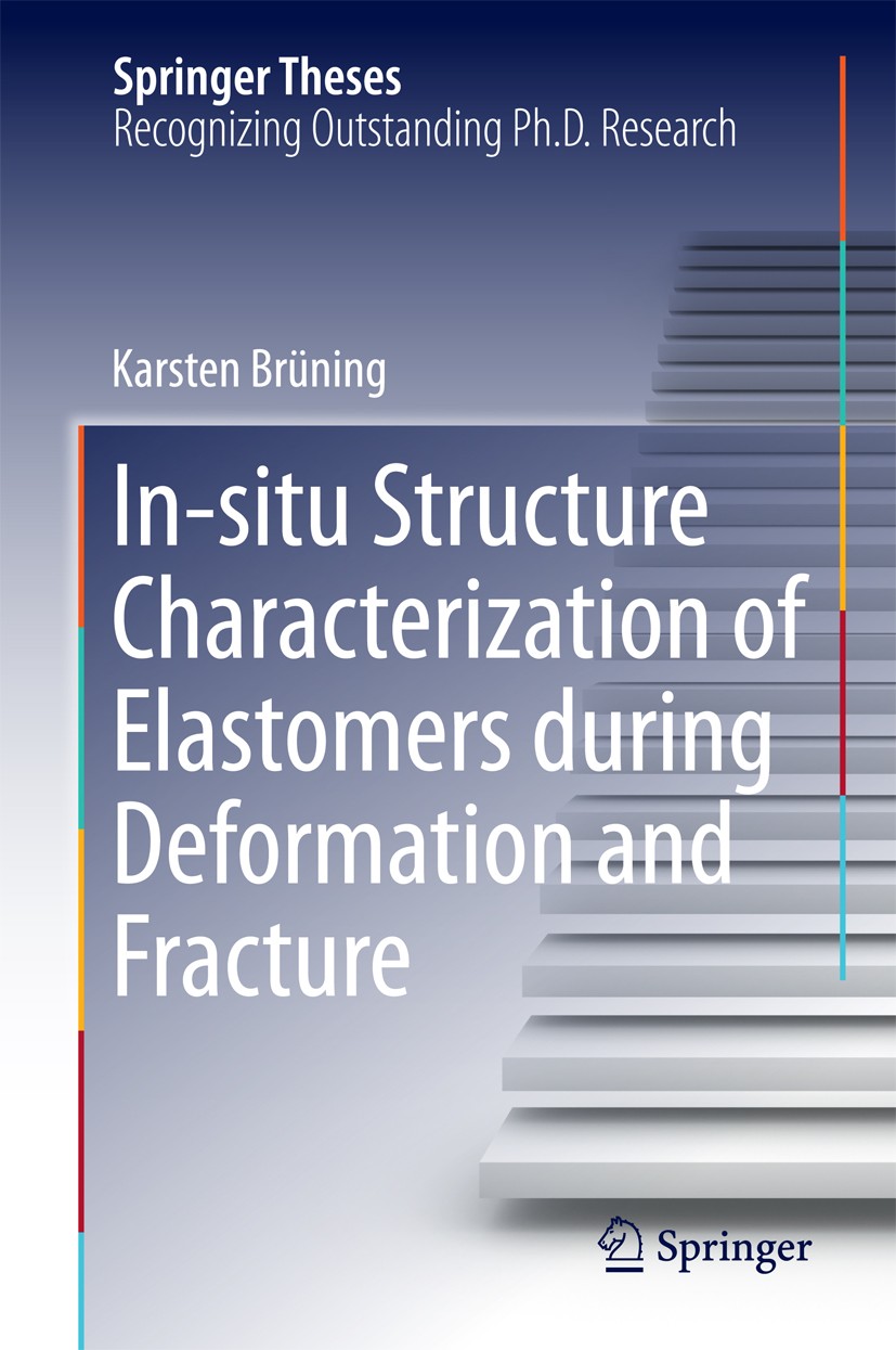 Titlebook: In-situ Structure Characterization of Elastomers during Deformation and Fracture; Karsten Brüning Book 2014 Springer International Publish Titlebook: In-situ Structure Characterization of Elastomers during Deformation and Fracture; Karsten Brüning Book 2014 Springer International Publish