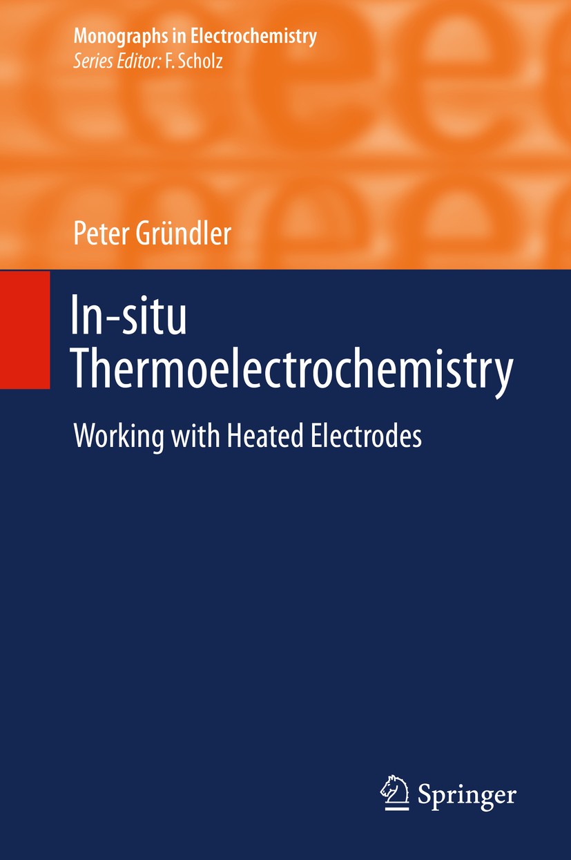 Titlebook: In-situ Thermoelectrochemistry; Working with Heated Peter Gründler Book 2015 Springer-Verlag Berlin Heidelberg 2015 Electrochemistry.Heate Titlebook: In-situ Thermoelectrochemistry; Working with Heated Peter Gründler Book 2015 Springer-Verlag Berlin Heidelberg 2015 Electrochemistry.Heate