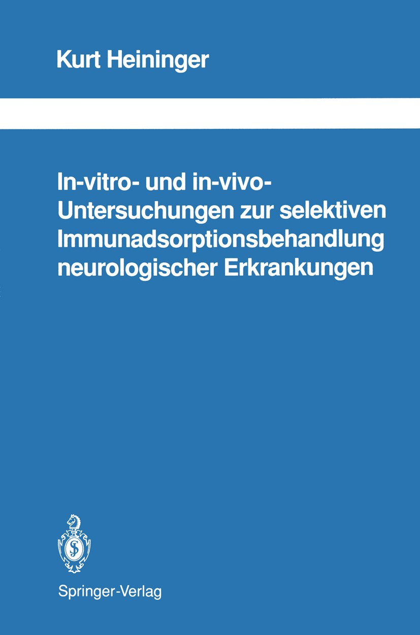 Titlebook: In-vitro- und in-vivo-Untersuchungen zur selektiven Immunadsorptionsbehandlung neurologischer Erkran; Kurt Heininger Book 1993 Springer-Ve Titlebook: In-vitro- und in-vivo-Untersuchungen zur selektiven Immunadsorptionsbehandlung neurologischer Erkran; Kurt Heininger Book 1993 Springer-Ve